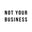 NOT YOUR BUSINESS logo